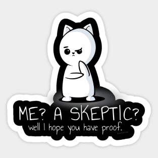 Me? A Skeptic? Well I Hope You Have Proof Sticker